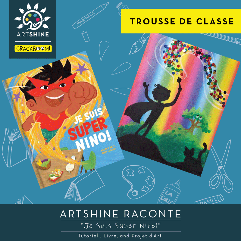 Projet d'Art + Tutoriel Vidéo + Livre | Artshine Raconte | Je Suis Super Nino (Trousse de Classe)